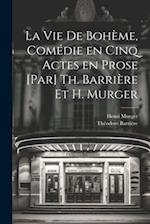La vie de bohème, comédie en cinq actes en prose [par] Th. Barrière et H. Murger