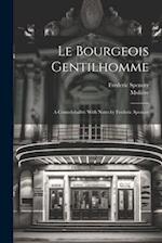 Le bourgeois gentilhomme; a comedyballet. With notes by Frederic Spencer