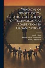 Windows of Opportunity--creating Occasions for Technological Adaptation in Organizations 