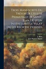 Trois manuscrits du trésor de l'église primatiale de Saint-Jean de Lyon intéressant le Velay ou les régions viosines
