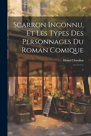 Scarron inconnu, et les types des personnages du Roman comique