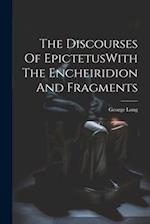 The Discourses Of EpictetusWith The Encheiridion And Fragments 