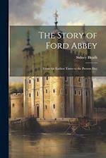 The Story of Ford Abbey: From the Earliest Times to the Present Day 