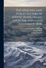 The Speeches and Public Letters of Joseph Howe. (Based Upon Mr. Annand's Edition of 1858): 1 