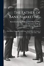 The Father of Bank Marketing: Oral History Transcript : Wells Fargo Bank, 1960-1982; Bank of America, 1987-1996 / 2005 
