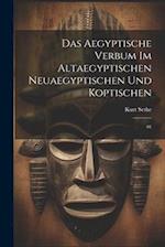 Das aegyptische Verbum im altaegyptischen neuaegyptischen und koptischen