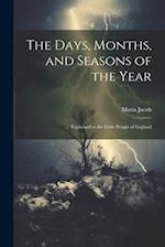 The Days, Months, and Seasons of the Year: Explained to the Little People of England 