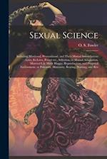 Sexual Science: Including Manhood, Womanhood, and Their Mutual Interrelations : Love, its Laws, Power etc., Selection, or Mutual Adaptation, Married L