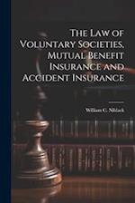 The law of Voluntary Societies, Mutual Benefit Insurance and Accident Insurance 