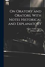 On Oratory and Orators. With Notes Historical and Explanatory: 1 
