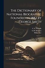 The Dictionary of National Biography: Founded in 1882 by George Smith: 1 