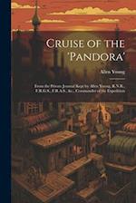 Cruise of the 'Pandora': From the Private Journal Kept by Allen Young, R.N.R., F.R.G.S., F.R.A.S., &c., Commander of the Expedition 