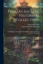 Primary Sources, Historical Collections: The Philippine Islands 1493-1803 Volume 1, With a Foreword by T. S. Wentworth 