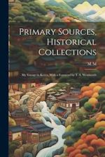 Primary Sources, Historical Collections: My Voyage in Korea, With a Foreword by T. S. Wentworth 