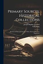 Primary Sources, Historical Collections: My Life in China and America, With a Foreword by T. S. Wentworth 