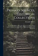 Primary Sources, Historical Collections: Travels Into Bokhara: Being the Account of a Journey From India to Cabool, Tartary and Persia, With a Forewor
