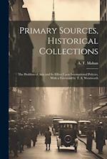 Primary Sources, Historical Collections: The Problem of Asia and Its Effect Upon International Policies, With a Foreword by T. S. Wentworth 