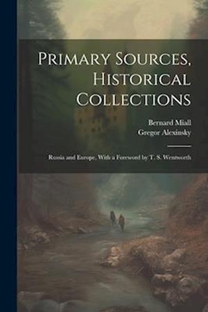 Primary Sources, Historical Collections: Russia and Europe, With a Foreword by T. S. Wentworth