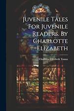 Juvenile Tales For Juvenile Readers. By Charlotte Elizabeth 