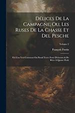 Délices De La Campagne, Ou, Les Ruses De La Chasse Et Del Pesche