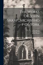 The Works Of...john Sharp...archbishop Of York 