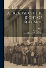 A Treatise On The Right Of Suffrage 