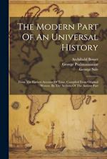 The Modern Part Of An Universal History: From The Earliest Account Of Time. Compiled From Original Writers. By The Authors Of The Antient Part 