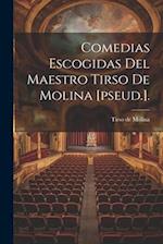 Comedias Escogidas Del Maestro Tirso De Molina [pseud.]. 