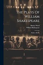 The Plays Of William Shakespeare: Hamlet. Othello 