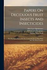 Papers On Deciduous Fruit Insects And Insecticides: The One-spray Method In The Control Of The Codling Moth And The Plum Curculio 