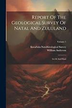 Report Of The Geological Survey Of Natal And Zululand: 1st-3d And Final; Volume 1 