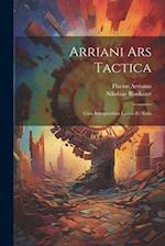 Arriani Ars Tactica: Cum Interpretibus Latinis Et Notis 