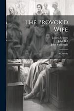 The Provok'd Wife: A Comedy 