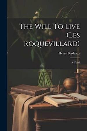 The Will To Live (les Roquevillard): A Novel