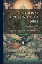 Devotional Hours With The Bible: From The Creation To The Crossing Of The Red Sea 