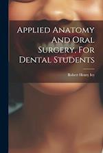Applied Anatomy And Oral Surgery, For Dental Students 