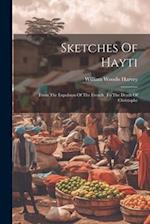 Sketches Of Hayti: From The Expulsion Of The French, To The Death Of Christophe 