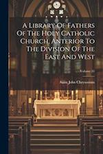 A Library Of Fathers Of The Holy Catholic Church, Anterior To The Division Of The East And West; Volume 35 