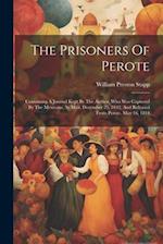 The Prisoners Of Perote: Containing A Journal Kept By The Author, Who Was Captured By The Mexicans, At Mier, December 25, 1842, And Released From Pero