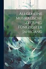 Allgemeine musikalische Zeitung, Fünfzigster Jahrgang