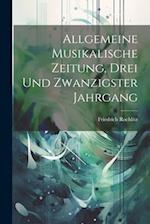 Allgemeine Musikalische Zeitung, Drei und zwanzigster Jahrgang