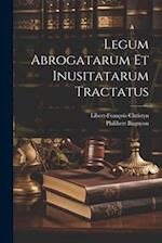 Legum Abrogatarum Et Inusitatarum Tractatus 
