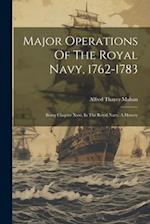 Major Operations Of The Royal Navy, 1762-1783: Being Chapter Xxxi. In The Royal Navy. A History 