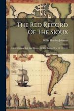 The Red Record Of The Sioux: Life Of Sitting Bull And History Of The Indian War Of 1890-91 