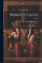 Berkeley Castle: An Historical Romance; Volume 1 