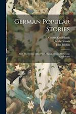 German Popular Stories: With Illustrations After The Original Designs Of George Cruikshank 
