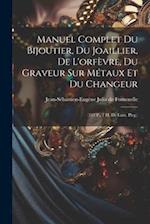 Manuel Complet Du Bijoutier, Du Joaillier, De L'orfèvre, Du Graveur Sur Métaux Et Du Changeur: (312 P., 7 H. De Lám. Pleg.) 
