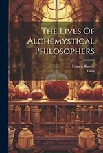 The Lives Of Alchemystical Philosophers