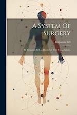 A System Of Surgery: By Benjamin Bell, ... Illustrated With Copperplates. 