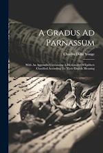 A Gradus Ad Parnassum: With An Appendix Containing A Dictionary Of Epithets Classified According To Their English Meaning 